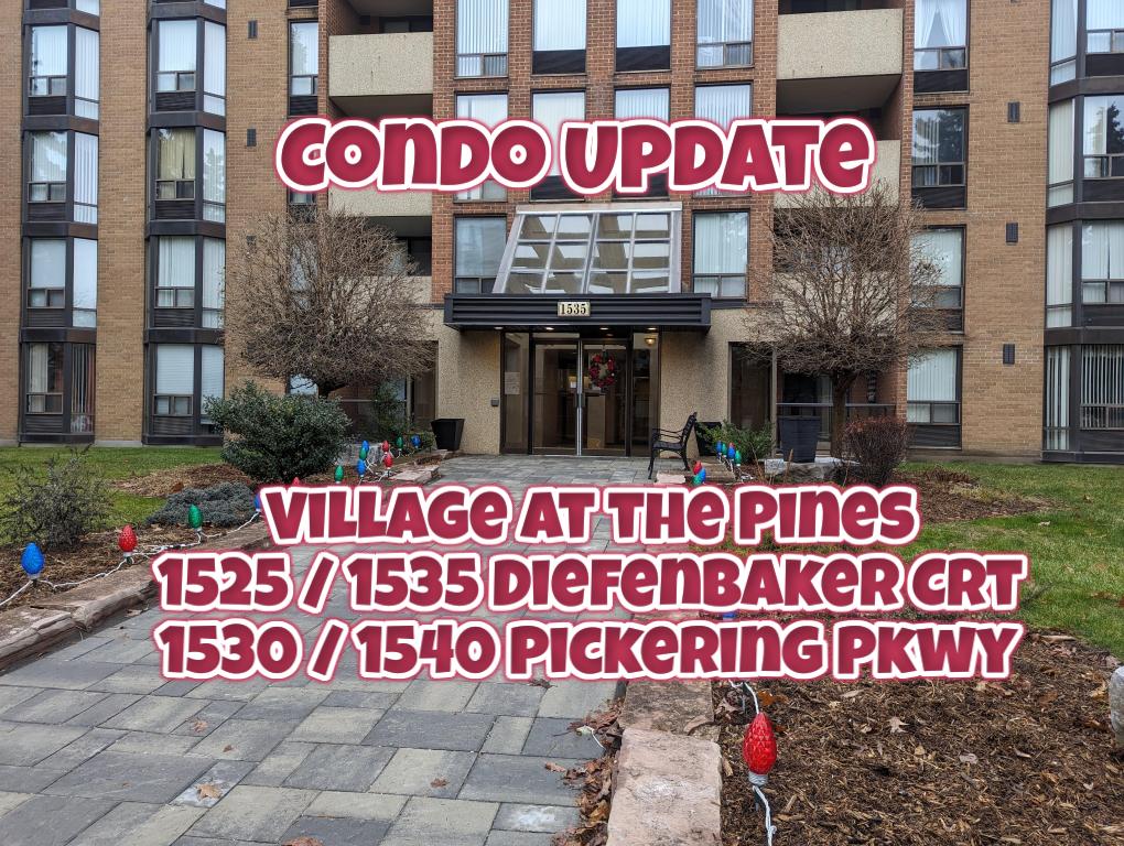 Condo Update – Village at the Pines 1525 / 1535 Diefenbaker Crt – 1530 / 1540 Pickering Pkwy
