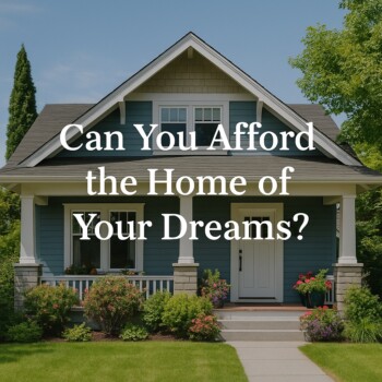 Can You Afford the Home of your Dreams
