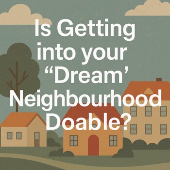 Is getting into your dream neighbourhood doable