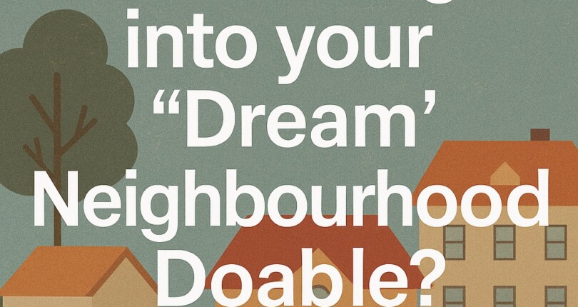 Is Getting into your “Dream” Neighbourhood Doable?