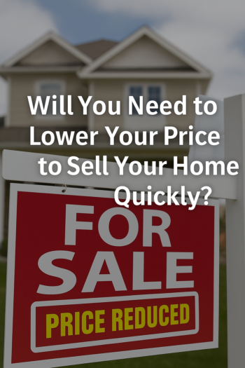 Will You Need to Lower your Price to Sell your Home Quickly