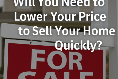 Will You Need to Lower your Price to Sell your Home Quickly