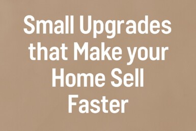 Small Upgrades That Make Your Home Sell Faster