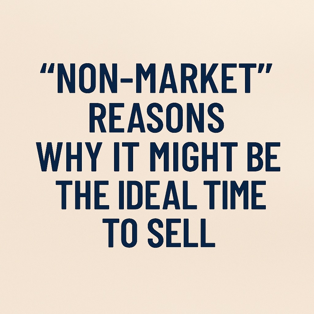 “Non-Market” Reasons Why it Might Be the Ideal Time to Sell